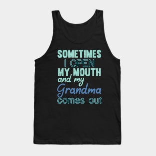 Sometimes I Open My Mouth and My grandma Comes Out Tank Top